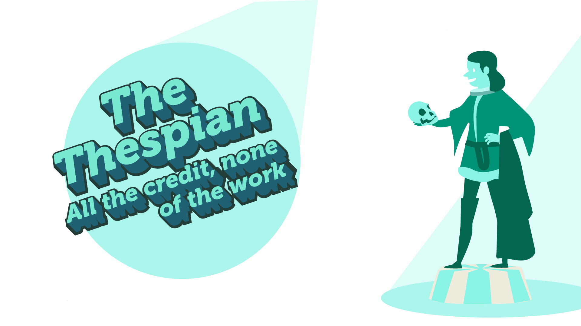  IMAGE: Title ‘The Thespian’ subtitle ‘All the credit, none of the work.’ 