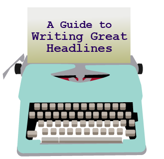 Guide to Writing Great Headlines | Headlines that Matter