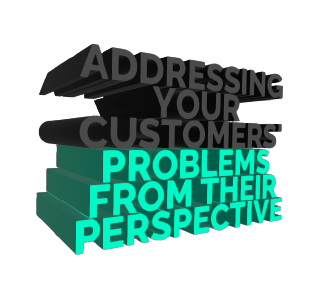 Addressing Problems From Your Customer's Perspective