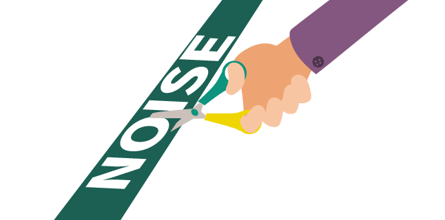 Cut through the noise