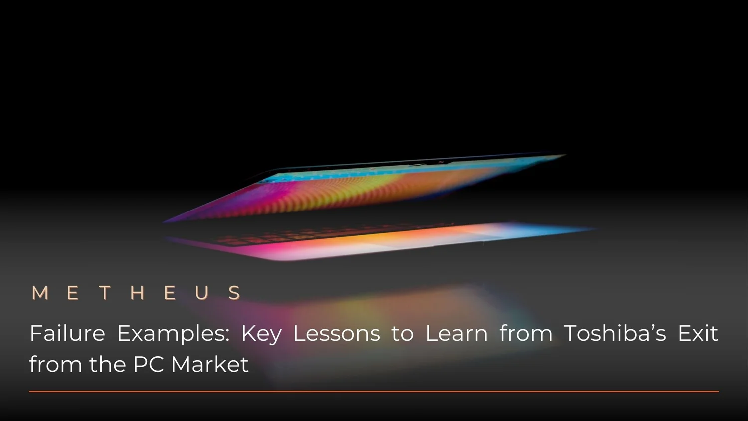 Failure Examples: Key Lessons to Learn from Toshiba’s Exit from the PC Market