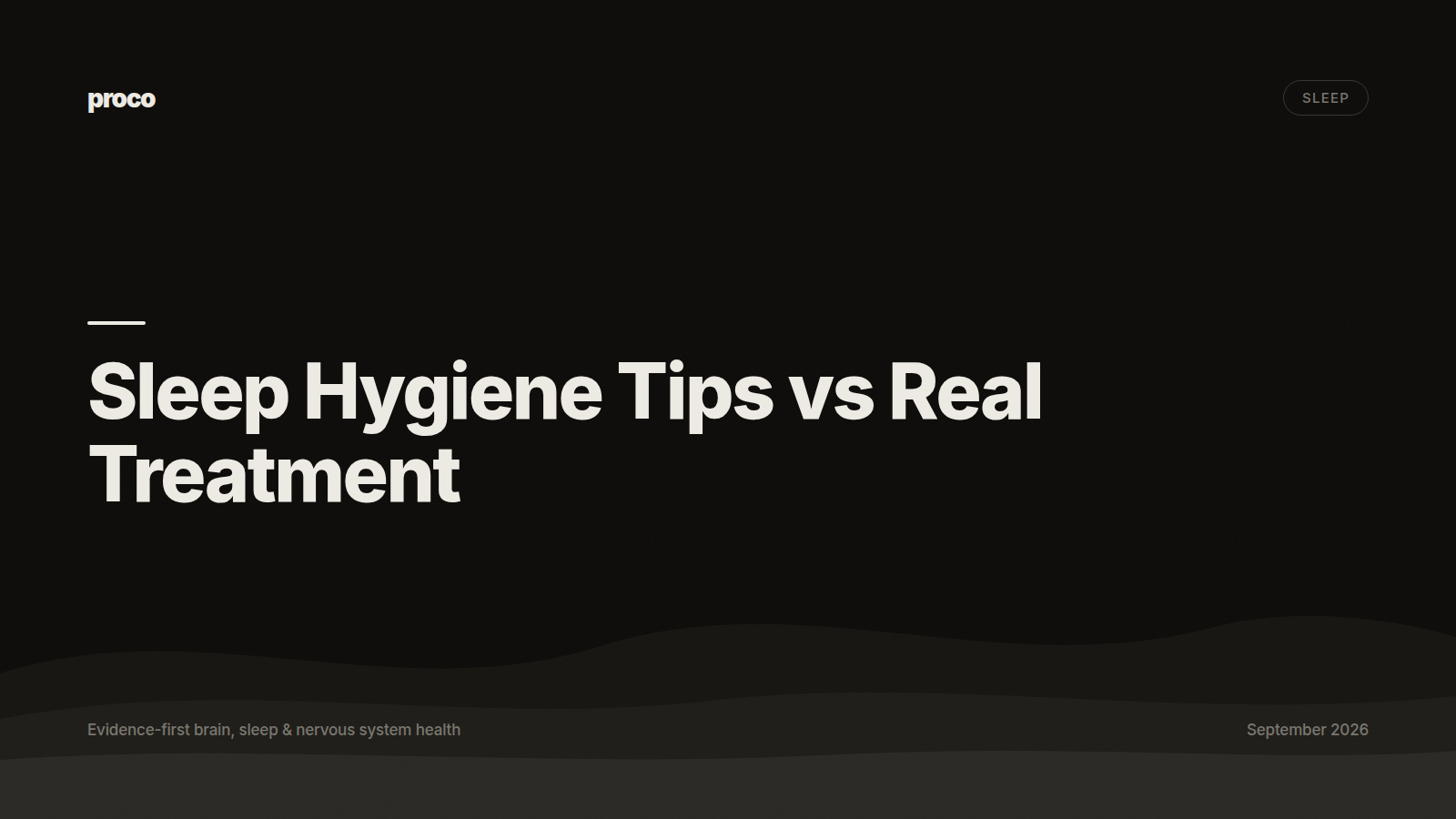 Sleep Hygiene Tips vs Real Treatment — Proco