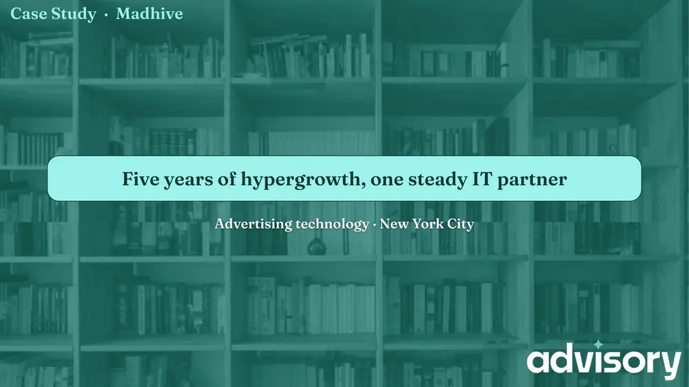 Five years of hypergrowth, one steady IT partner, Advisory case study header graphic