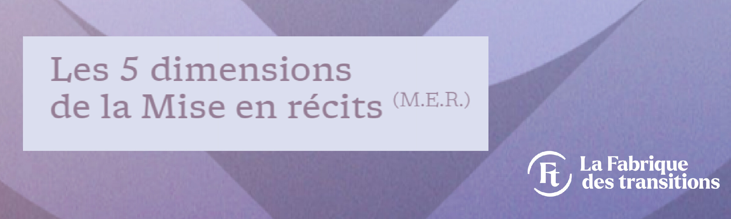 Les 5 dimensions de la Mise en Récits