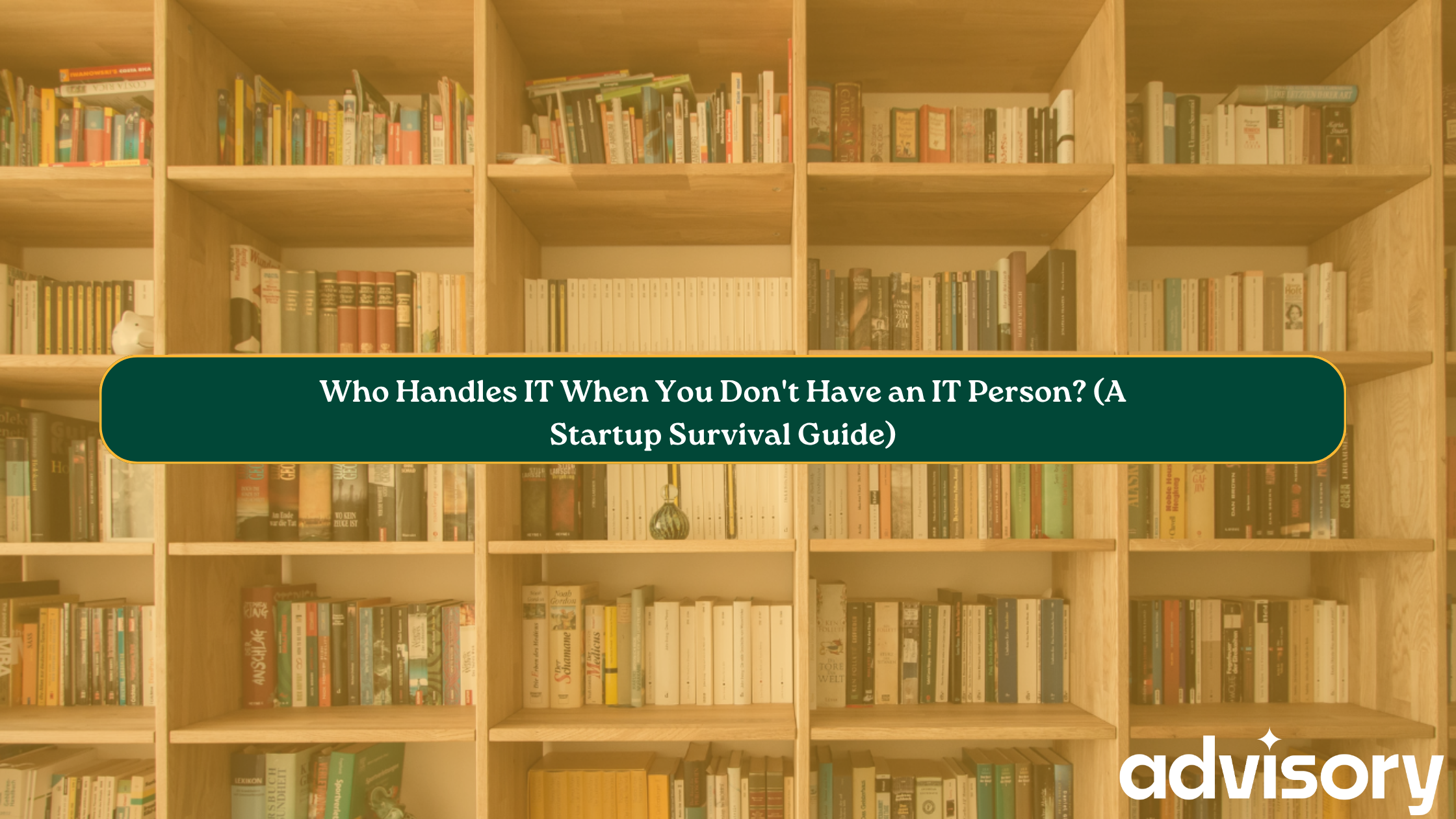 Who Handles IT When You Don’t Have an IT Person? (A Startup Survival Guide)